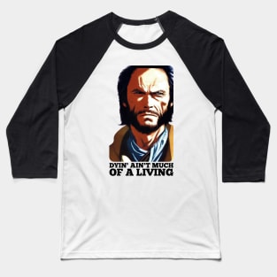 Dyin' aint much of a living, Josey Wales Baseball T-Shirt